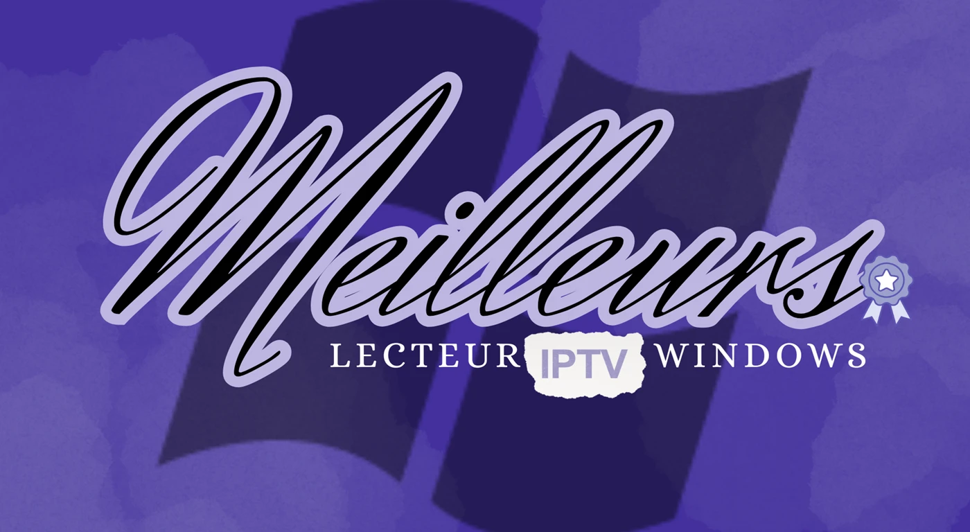 Meilleurs Lecteurs IPTV Windows