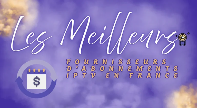 Les Meilleurs Fournisseurs d'Abonnements IPTV en France